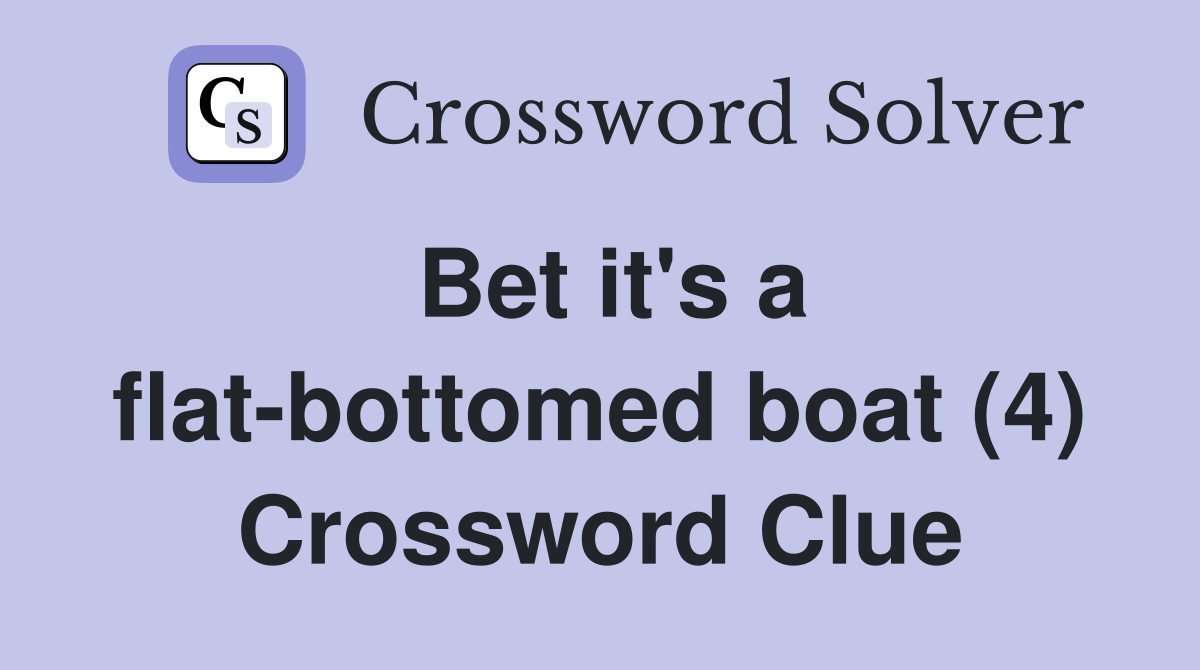 flat bottomed sailboat crossword clue